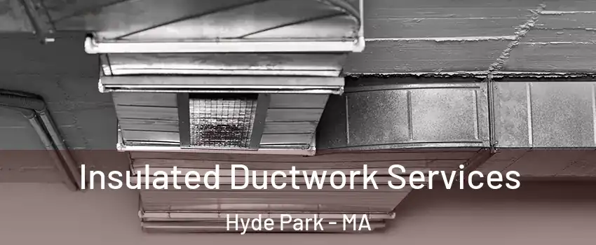 Insulated Ductwork Services Hyde Park - MA