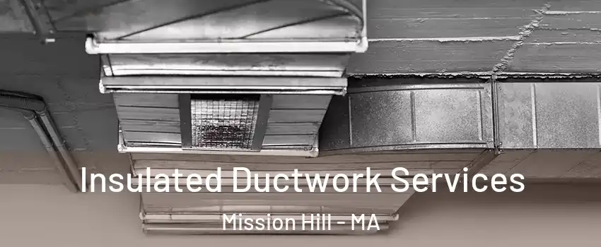 Insulated Ductwork Services Mission Hill - MA