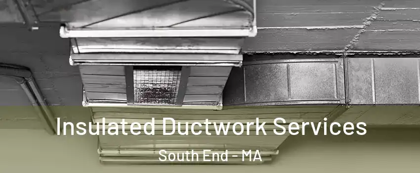 Insulated Ductwork Services South End - MA