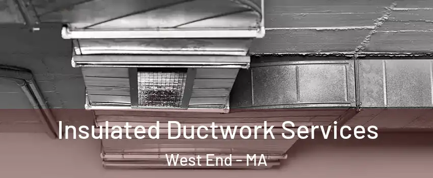 Insulated Ductwork Services West End - MA