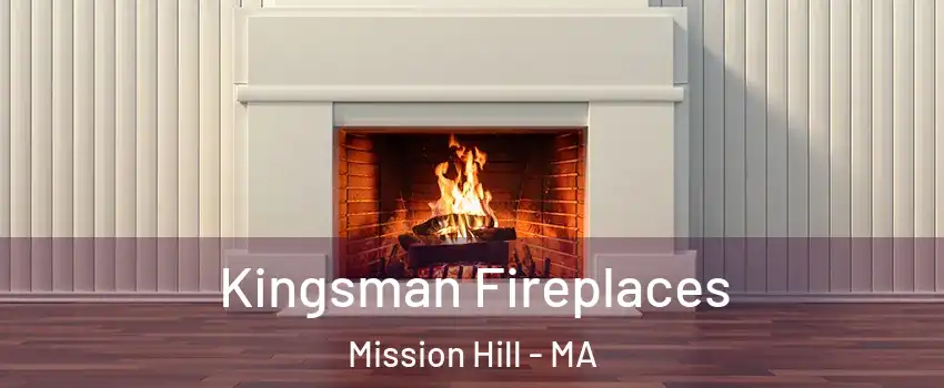 Kingsman Fireplaces Mission Hill - MA