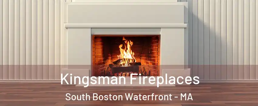 Kingsman Fireplaces South Boston Waterfront - MA