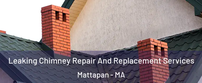 Leaking Chimney Repair And Replacement Services Mattapan - MA