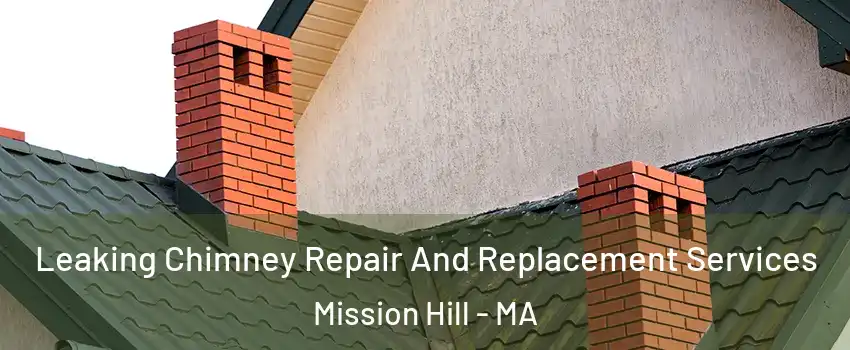 Leaking Chimney Repair And Replacement Services Mission Hill - MA