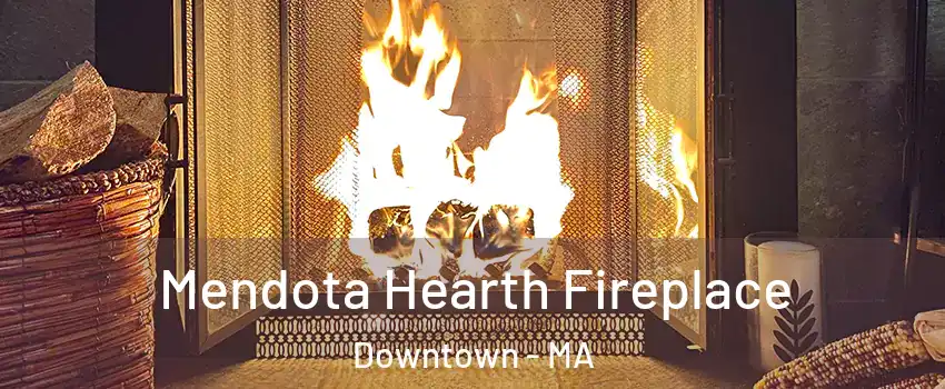 Mendota Hearth Fireplace Downtown - MA