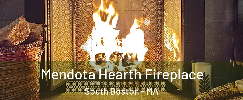 Mendota Hearth Fireplace South Boston - MA