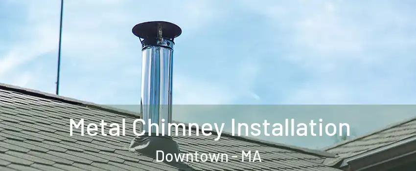 Metal Chimney Installation Downtown - MA