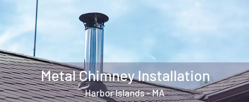 Metal Chimney Installation Harbor Islands - MA