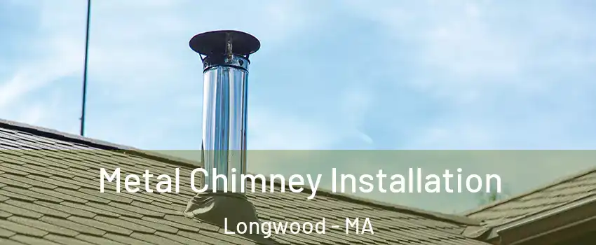 Metal Chimney Installation Longwood - MA