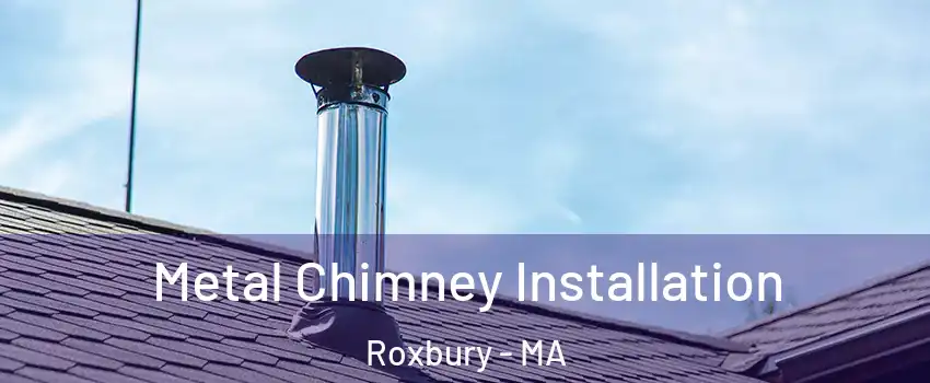 Metal Chimney Installation Roxbury - MA