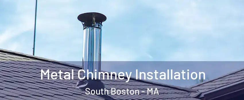 Metal Chimney Installation South Boston - MA