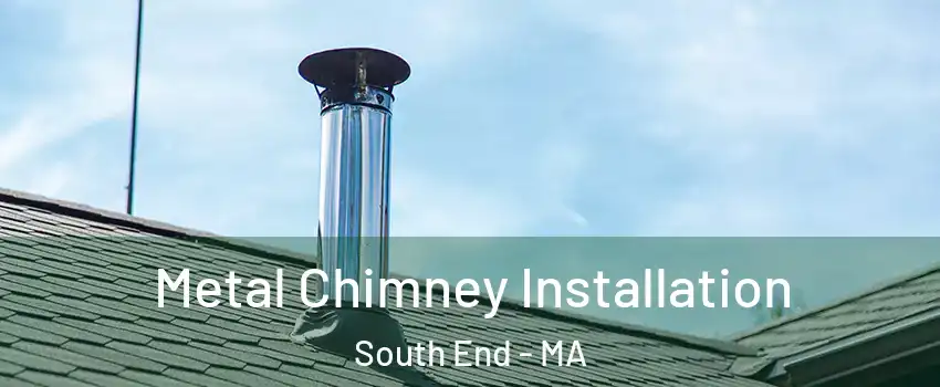 Metal Chimney Installation South End - MA