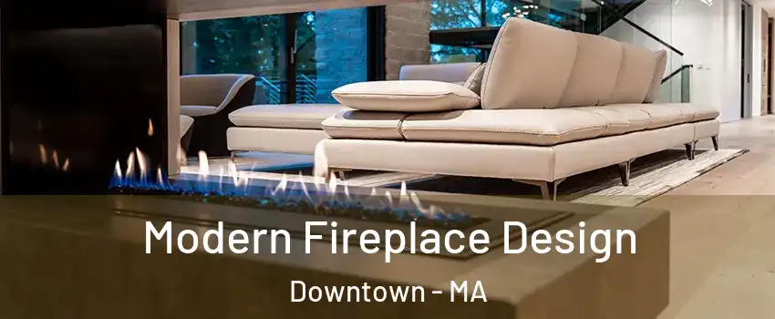 Modern Fireplace Design Downtown - MA