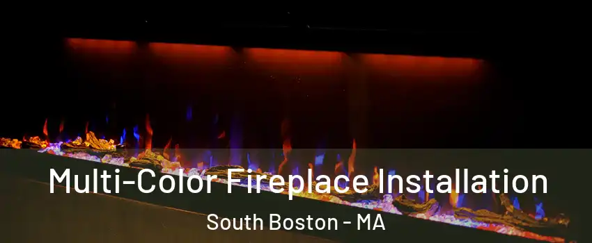 Multi-Color Fireplace Installation South Boston - MA