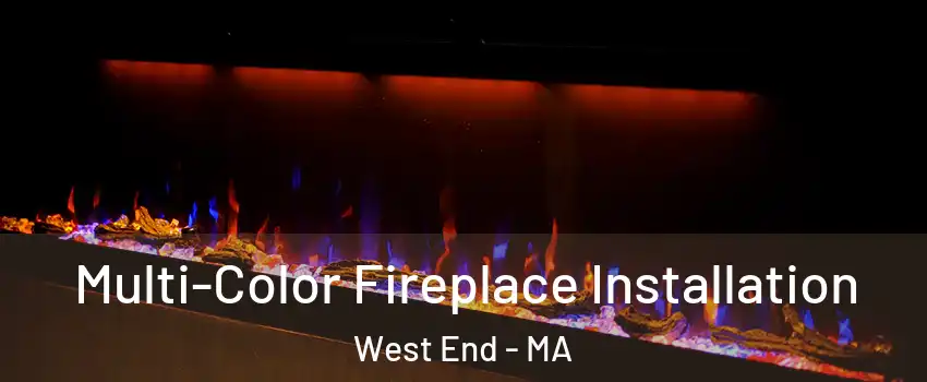 Multi-Color Fireplace Installation West End - MA