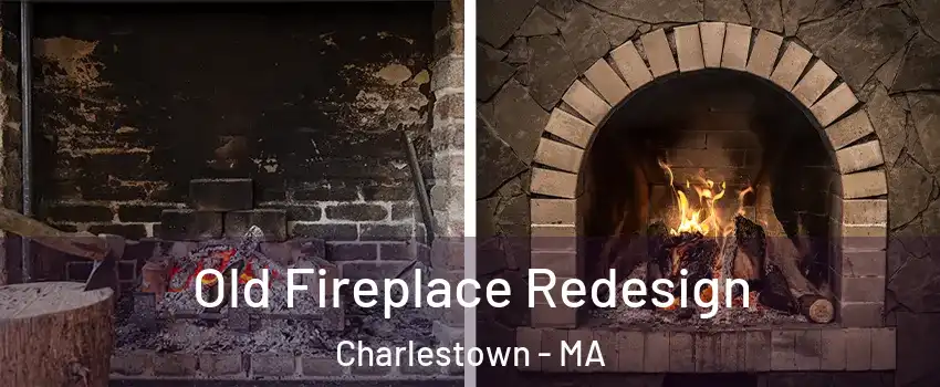 Old Fireplace Redesign Charlestown - MA