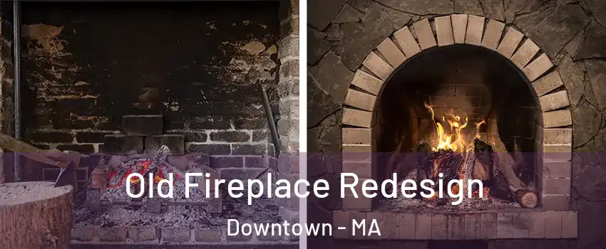 Old Fireplace Redesign Downtown - MA