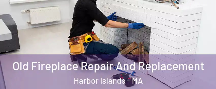 Old Fireplace Repair And Replacement Harbor Islands - MA