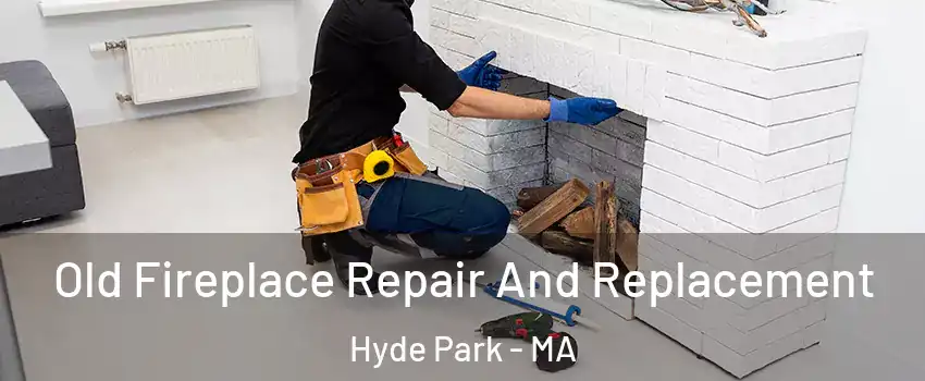 Old Fireplace Repair And Replacement Hyde Park - MA