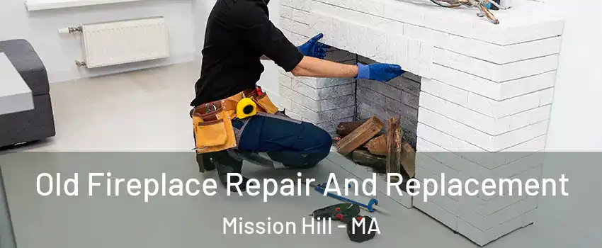 Old Fireplace Repair And Replacement Mission Hill - MA