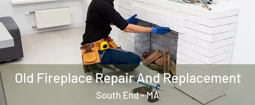 Old Fireplace Repair And Replacement South End - MA