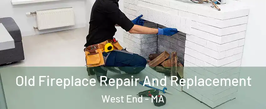 Old Fireplace Repair And Replacement West End - MA