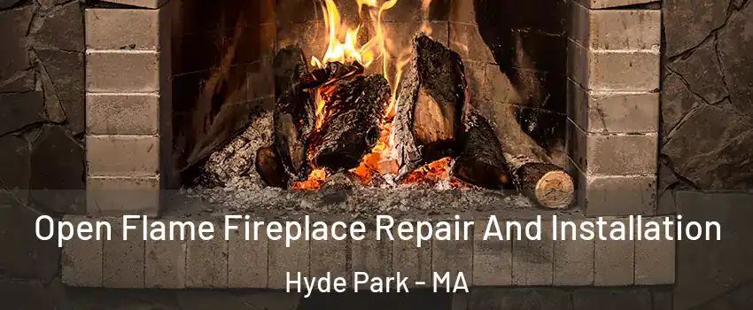 Open Flame Fireplace Repair And Installation Hyde Park - MA