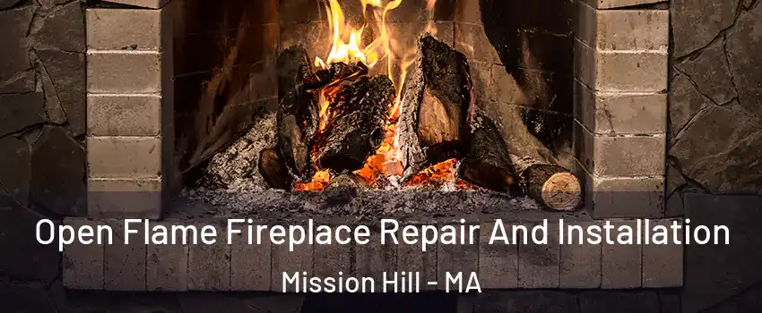 Open Flame Fireplace Repair And Installation Mission Hill - MA