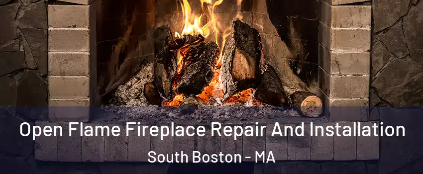 Open Flame Fireplace Repair And Installation South Boston - MA