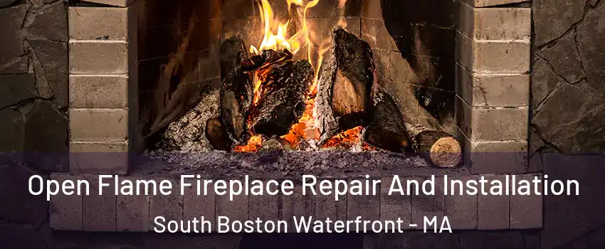 Open Flame Fireplace Repair And Installation South Boston Waterfront - MA