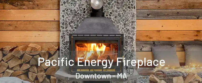 Pacific Energy Fireplace Downtown - MA