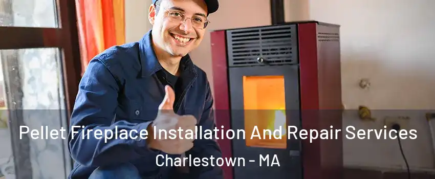 Pellet Fireplace Installation And Repair Services Charlestown - MA