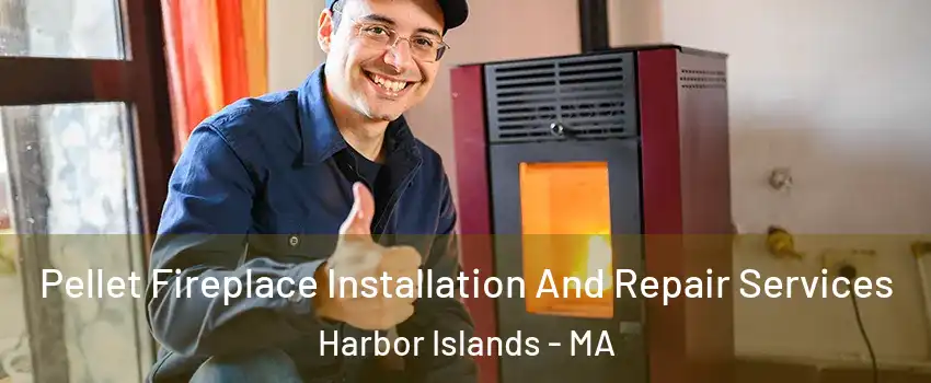 Pellet Fireplace Installation And Repair Services Harbor Islands - MA