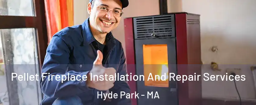 Pellet Fireplace Installation And Repair Services Hyde Park - MA