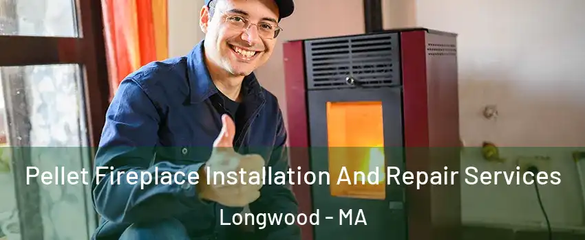 Pellet Fireplace Installation And Repair Services Longwood - MA