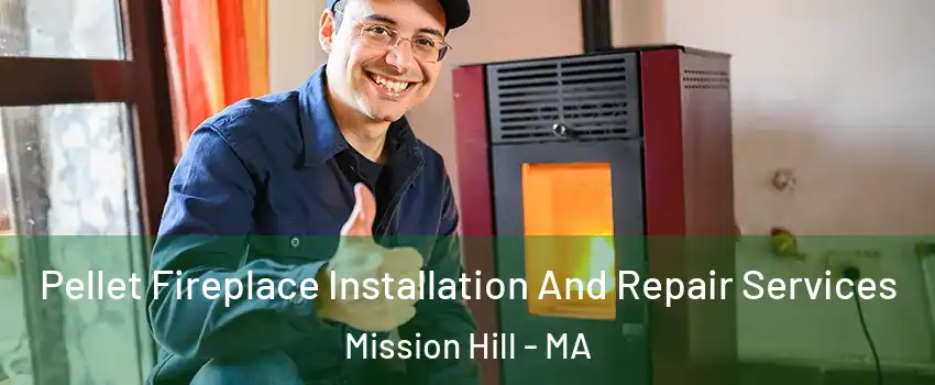 Pellet Fireplace Installation And Repair Services Mission Hill - MA