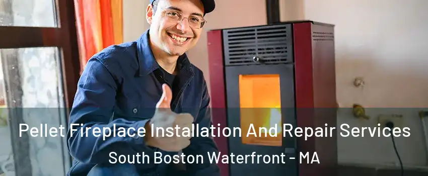 Pellet Fireplace Installation And Repair Services South Boston Waterfront - MA