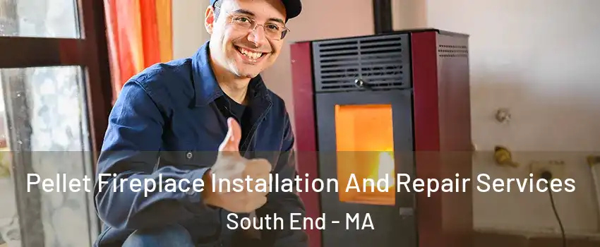 Pellet Fireplace Installation And Repair Services South End - MA