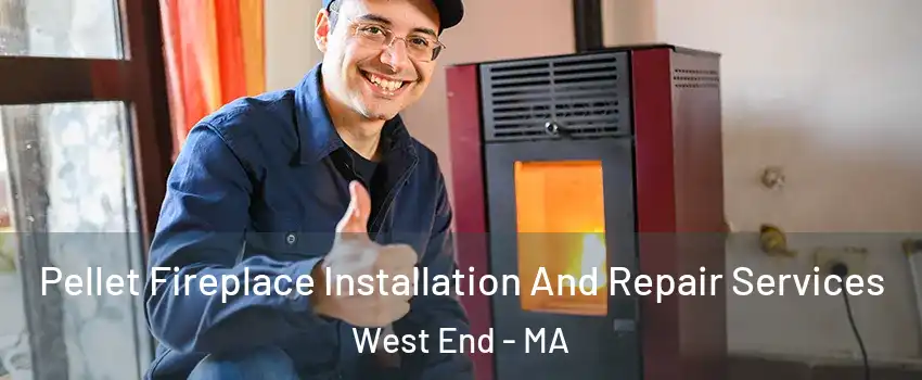 Pellet Fireplace Installation And Repair Services West End - MA