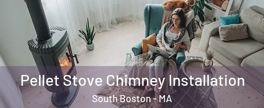 Pellet Stove Chimney Installation South Boston - MA