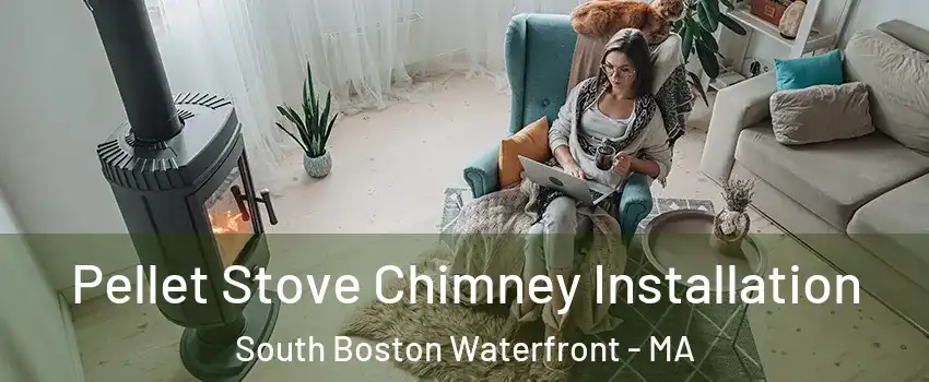 Pellet Stove Chimney Installation South Boston Waterfront - MA