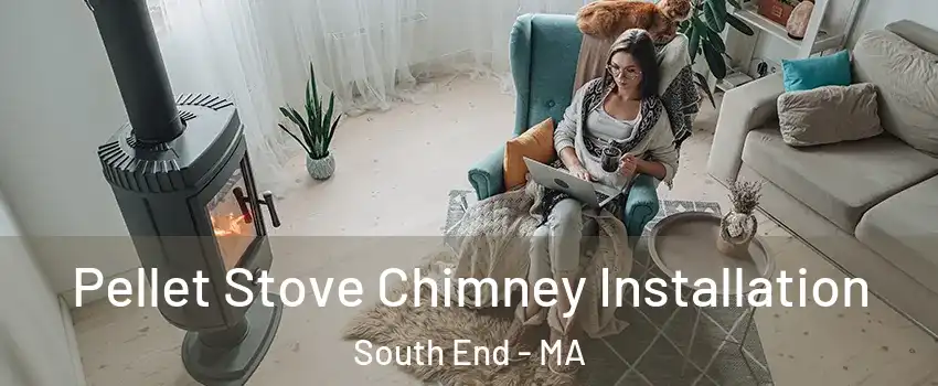 Pellet Stove Chimney Installation South End - MA