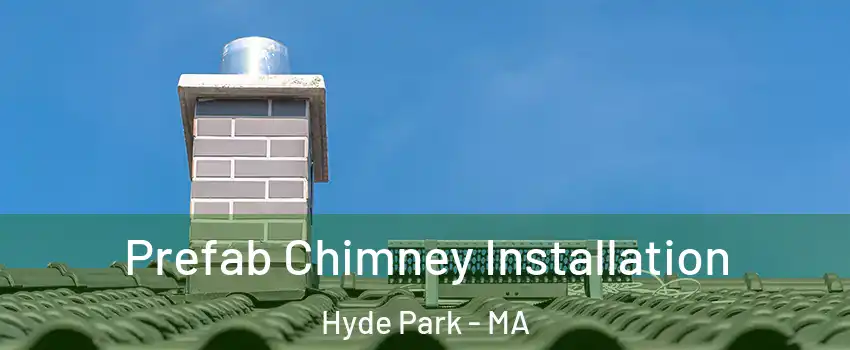 Prefab Chimney Installation Hyde Park - MA