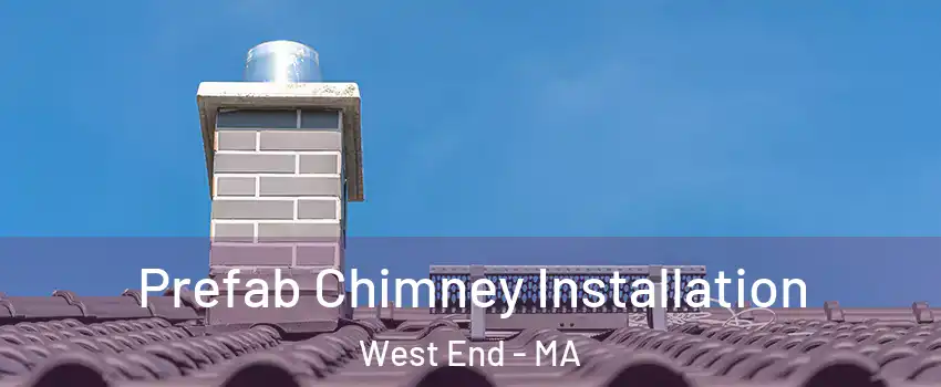 Prefab Chimney Installation West End - MA