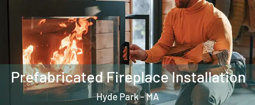 Prefabricated Fireplace Installation Hyde Park - MA