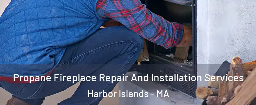 Propane Fireplace Repair And Installation Services Harbor Islands - MA