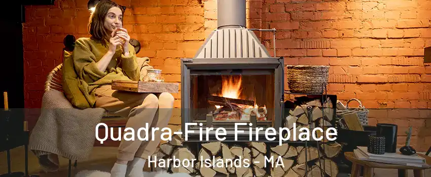 Quadra-Fire Fireplace Harbor Islands - MA