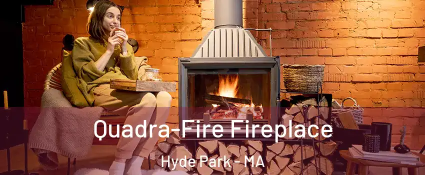 Quadra-Fire Fireplace Hyde Park - MA