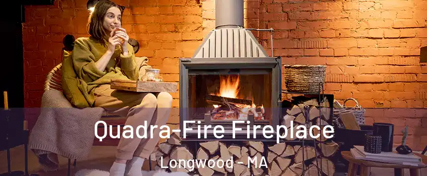 Quadra-Fire Fireplace Longwood - MA