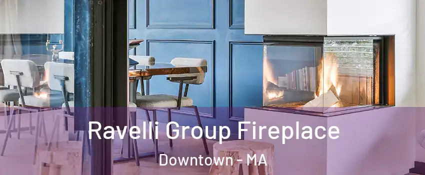 Ravelli Group Fireplace Downtown - MA